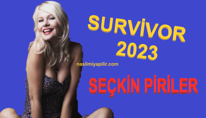 Manken ve oyuncu Seçkin Piriler Survivor 2023