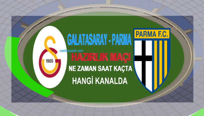 Galatasaray Parma Maçı Ne Zaman, Saat Kaçta, Hangi Kanalda?