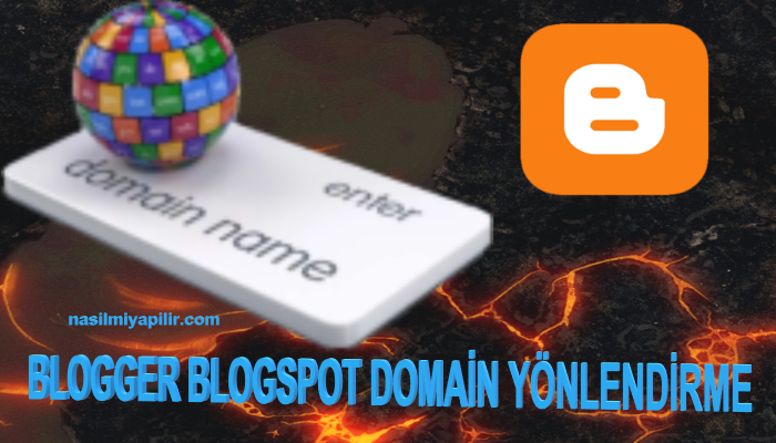 Blogger Blogspot Domain Yönlendirme Nasıl Yapılır?