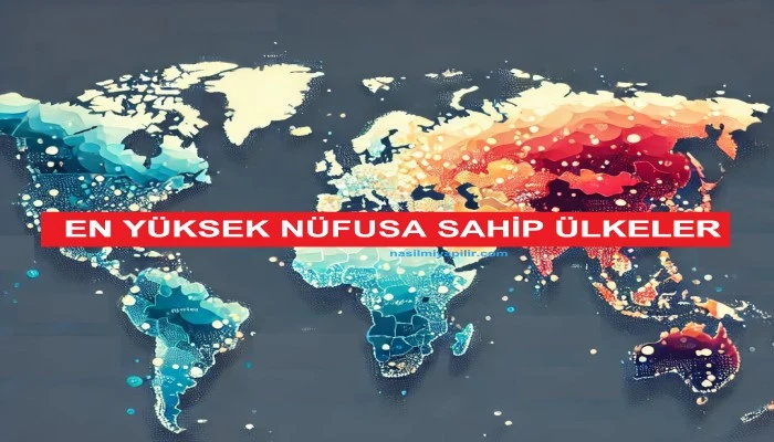 Dünyada En Yüksek Nüfusa Sahip Ülkeler ve Demografik Etkileri