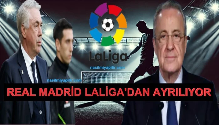 Real Madrid LaLiga'dan Ayrılıyor! İspanya Korku İçinde!